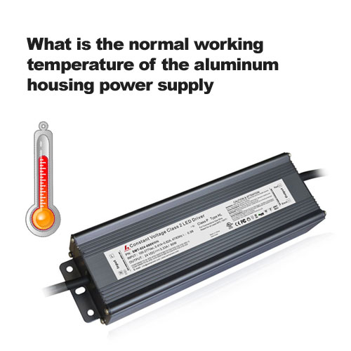 What is the normal working temperature of the aluminum housing power supply?