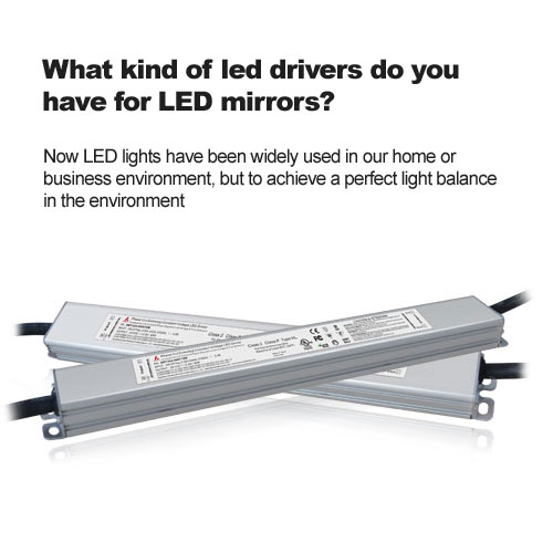 What kind of led drivers do you have for LED mirrors?