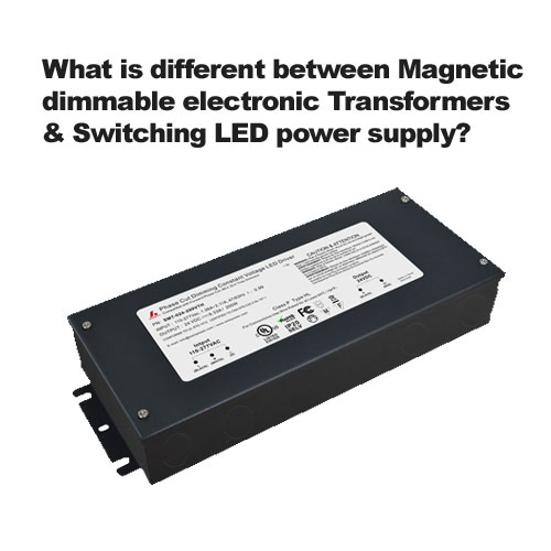 What is different between Magnetic dimmable electronic Transformers & Switching LED power supply?
