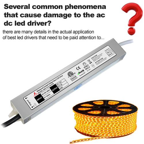 Several common phenomena that cause damage to the ac dc led driver?