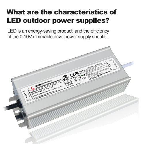 What are the characteristics of LED outdoor power supplies?