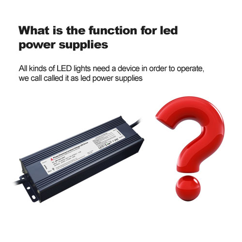 What is the function for led power supplies?