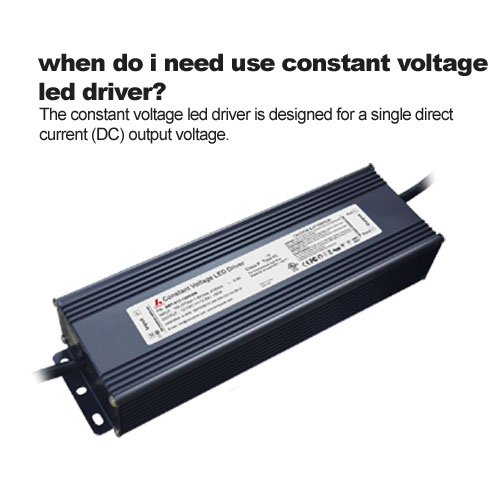 when do i need use constant voltage led driver?