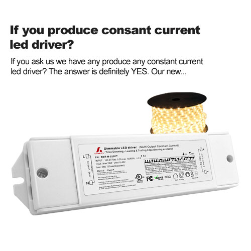 If you produce consant current led driver?